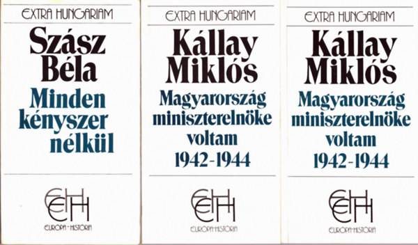 Szsz Bla Kllay Mikls  (szerk.) - 3 db knyv az Extra Hungariam sorozatbl : Minden knyszer nlkl - Egy mper trtnete,Magyarorszg miniszterelnke voltam 1942-1944 I-II.