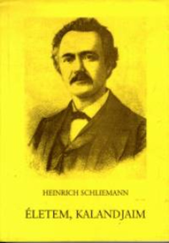 Heinrich Schliemann - �letem, kalandjaim