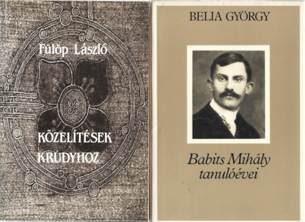 2 db könyv, Fülöp László: Közelítések Krúdyhoz, Belia György: Babits Mihály tanulóévei