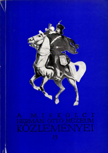 Szabadfalvi Jzsef  (szerk.) Bod Sndor (szerk.) - A Miskolci Herman Ott Mzeum  kzlemnyei 15.