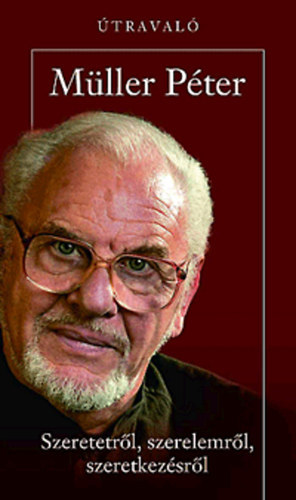 M�ller P�ter - Szeretetr�l, szerelemr�l, szeretkez�sr�l