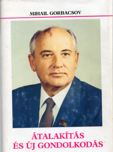 Mihail Gorbacsov Zsoresz Medvegyev - Gorbacsov + Átalakítás és új gondolkodás