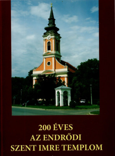 Iv�nyi L�szl� - 200 �ves az endr�di Szent Imre templom