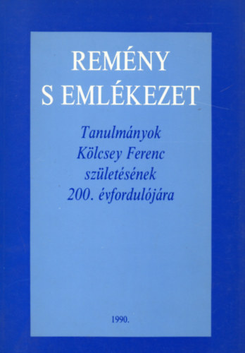 Budapest-Feh�rgyarmat - Rem�ny s eml�kezet (Tanulm�nyok K�lcsey Ferenc sz�let�s�nek 200....)