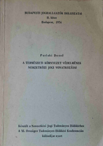 Perlaki Dezs� - A term�szeti k�rnyezet v�delm�nek nemzetk�zi jogi vonatkoz�sai