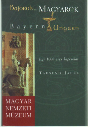 Thausend Jahre - Bajorok �s Magyarok - Egy 1000 �ves kapcsolat