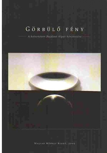 L. Simon László szerk. - Görbülő fény - A hetvenéves Bujdosó Alpár köszöntése