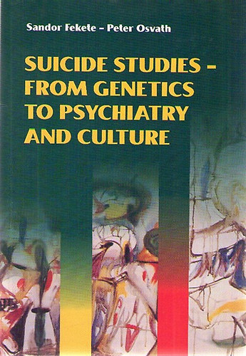Sandor Fekete - Peter Osvath - Suicide Studies - From Genetics to Psychiatry and Culture