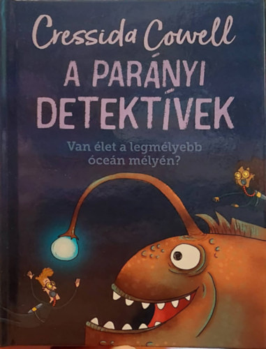 Cressida Cowell - A par�nyi detekt�vek - Van �let a legm�lyebb �ce�n m�ly�n?