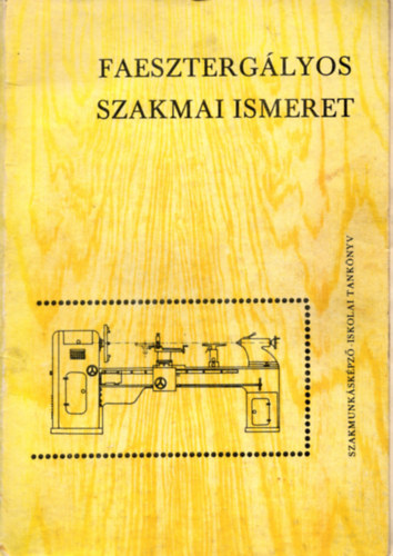 Becske Ödön - Faesztergályos szakmai ismeret