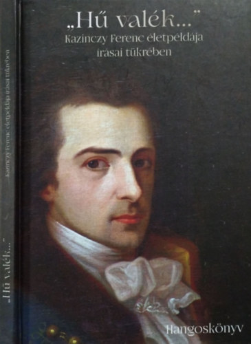 Kovts Dniel (szerk.) - "H valk..." - Kazinczy Ferenc letpldja rsai tkrben