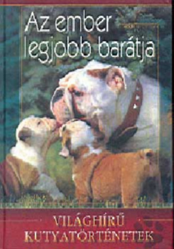 Ari�n Kiad� - Az ember legjobb bar�tja - Vil�gh�r� kutyat�rt�netek