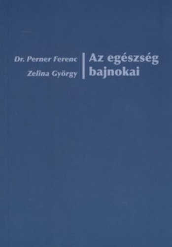 Dr. Perner Ferenc - Zelina Gy�rgy - Az eg�szs�g bajnokai