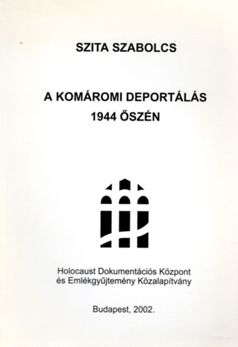 Szita Szabolcs - A komromi deportls 1944 szn