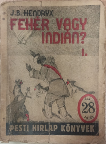 J. B. Hendryx - Fehr vagy indin? I. ktet (Pesti Hrlap knyvek)