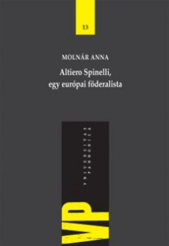Moln�r Anna - Altiero Spinelli, egy eur�pai f�deralista