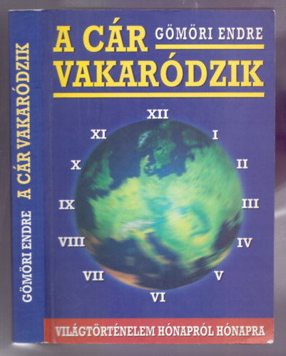 Gmri Endre - A cr vakardzik -  Vilgtrtnelem hnaprl hnapra - 1994-1998 (Msodik, bvtett kiads)