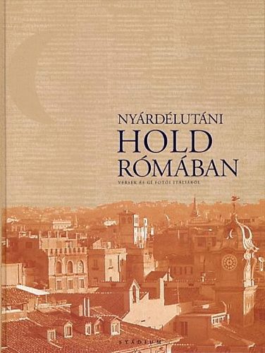 Katia Berlanda; Lőkös Margit - Nyárdélutáni Hold Rómában - versek és Gí fotói Itáliáról