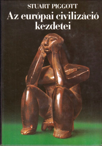 Stuart Piggott - Az eur�pai civiliz�ci� kezdetei