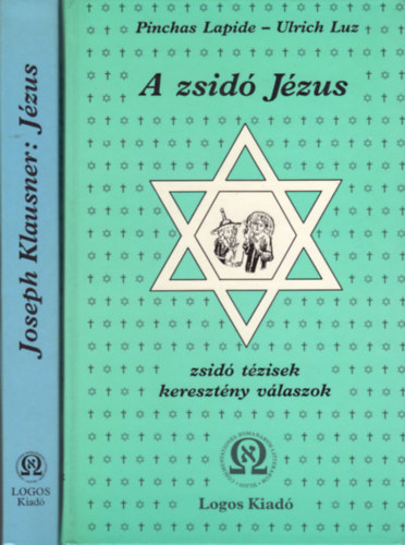 Pinchas Lapide Joseph Klausner - Ulrich Luz - Jzus (lete, tantsa s kornak viszonyai a zsid, grg s rmai forrsok alapjn) + A zsid Jzus (zsid tzisek, keresztny vlaszok) (2 m)