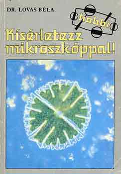 Dr. Lovas B�la - K�s�rletezz mikroszk�ppal!