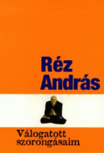 R�z Andr�s - V�logatott szorong�saim