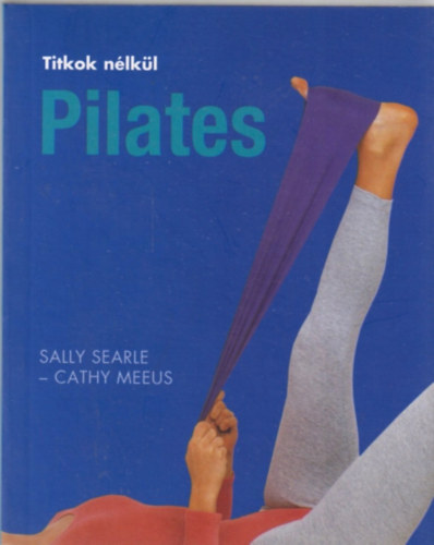 Sally Searle; Cathy Meeus - Pilates - Titkok nlkl