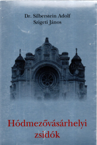 Dr. Silberstein Adolf - Szigeti Jnos - Hdmezvsrhelyi zsidk