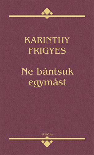 Karinthy Frigyes - Ne bntsuk egymst
