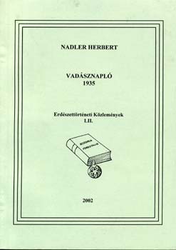 Nadler Herbert - Vadásznapló 1935 - Erdészettörténeti közlemények LII.