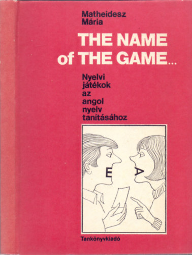 Matheidesz Mria - The name of the game (Nyelvi jtkok az angol nyelv tantshoz)
