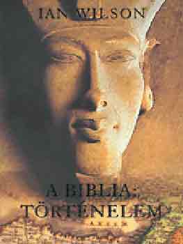 Ian Wilson - A Biblia: Trtnelem