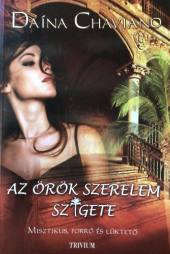 Dana Chaviano - Az rk szerelem szigete - Misztikus, forr s lktet