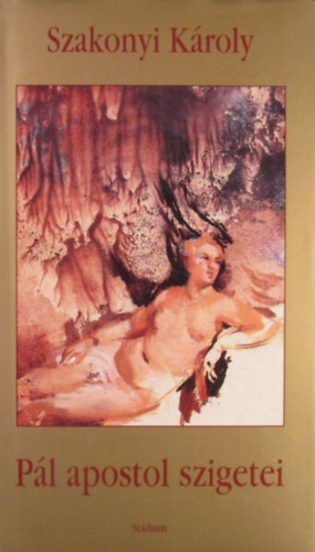 Szakonyi Károly - Pál apostol szigetei. Elbeszélések
