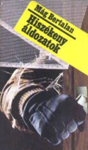 SZERZŐ Mág Bertalan SZERKESZTŐ Mohai Lajos - Hiszékeny áldozatok