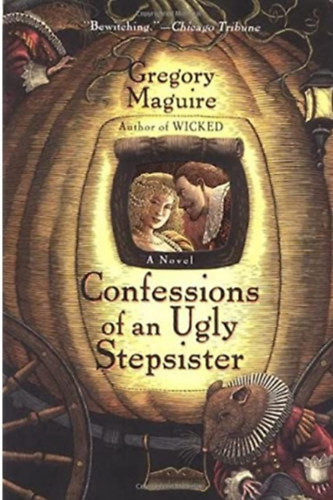Gregory Maguire - Confessions of an Ugly Stepsister