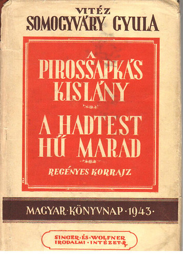 Vitéz Somogyváry Gyula - A pirossapkás kislány-A hadtest hű marad