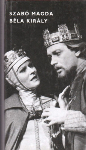 Szab� Magda - B�la kir�ly