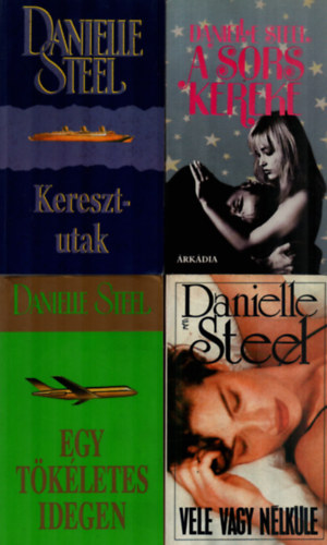 Danielle Steel - 4 db Danielle Steel: Vele vagy nlkle, A sors kereke, Egy tkletes idegen, Keresztutak.