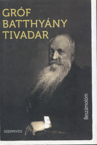 Batthyány Tivadar gróf - Beszámolóm I. kötet
