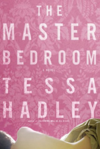 Tessa Hadley - The Master Bedroom