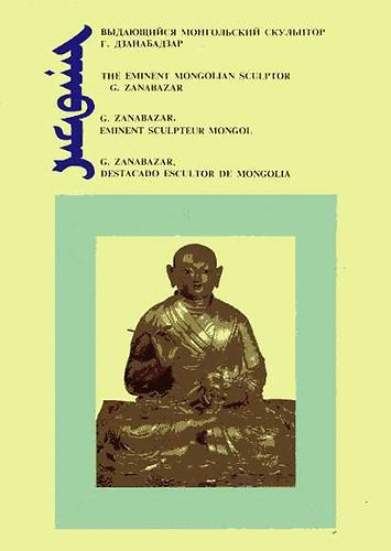 N. Tsultem - The Eminent Mongolian Sculptor - G. Zanabazar (orosz, angol, fr., sp.)