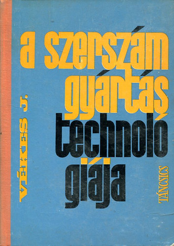 Vékes János - A szerszámgyártás technológiája