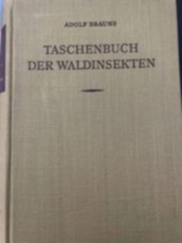 Adolf Brauns - Taschenbuch der Waldinsekten