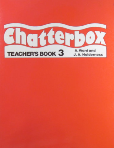 A. Ward - J. A. Holderness - Chatterbox Teacher's Book 3