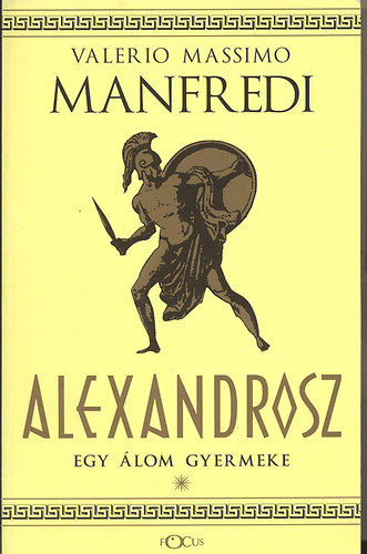 Valerio Massimo Manfredi - Alexandrosz: Egy lom gyermeke