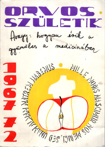 Borbly Imre , Dzsi Attila Ajtay Andrs (Szerk.) - Orvos szletik  avagy: hogyan rik a gymlcs a medicinban 1967-72