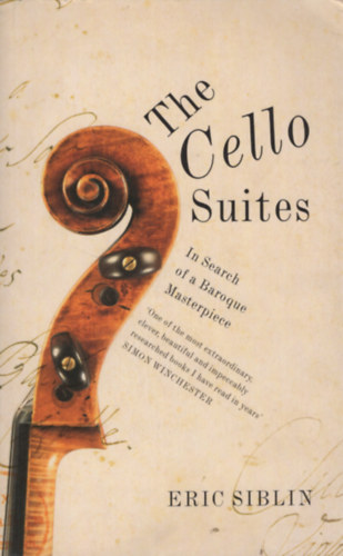 Eric Siblin - The Cello Suites. In Search of a Baroque Masterpiece