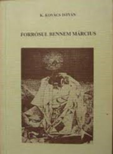 K. Kovács István - Forrósul bennem március