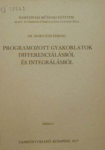 Dr. Horv�th Ferenc - Programozott gyakorlatok differenci�l�sb�l �s integr�l�sb�l